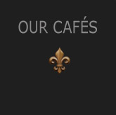 OUR CAFÉS